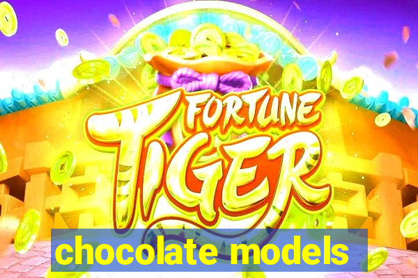 chocolate models